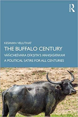 The Buffalo Century: Vāñcheśvara Dīkṣita’s Mahiṣaśatakam: A Political Satire for All Centuries